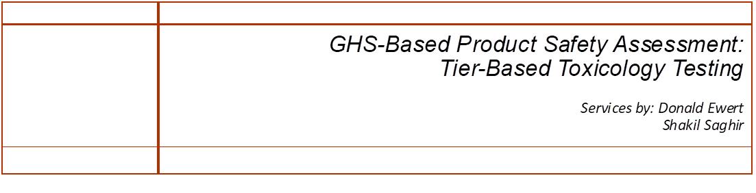 GHS-Based Product Safety Assessment: Tier-Based Toxicology Testing GHS-Based Product Safety Assessment: Tier-Based Toxicology Testing